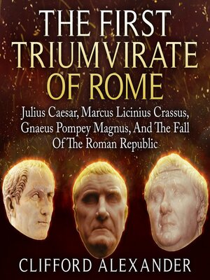 cover image of The First Triumvirate of Rome